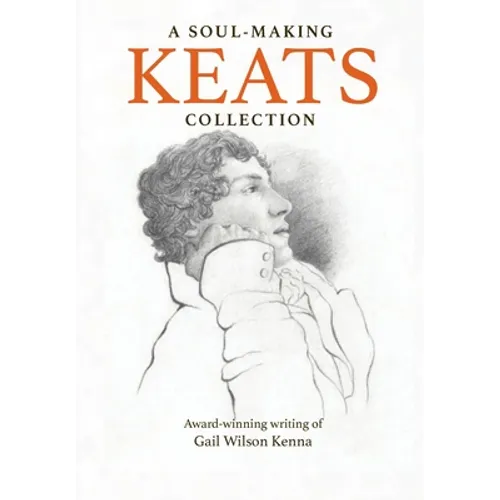 A Soul-Making Keats Collection: Award-winning writing of Gail Wilson Kenna - Paperback