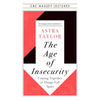 The Age of Insecurity: Coming Together as Things Fall Apart - Paperback