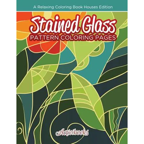 Stained Glass Pattern Coloring Pages: A Relaxing Coloring Book Houses Edition - Paperback