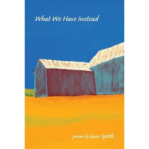 What We Have Instead: Poems by Gus Speth - Paperback