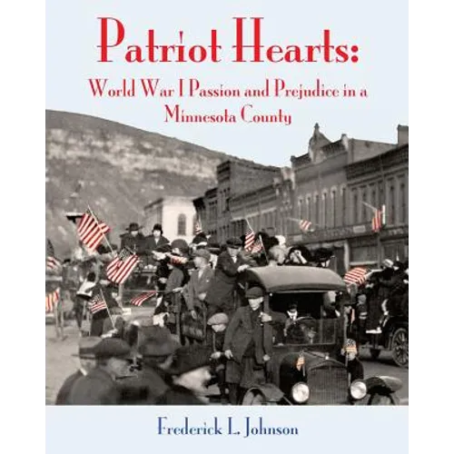 Patriot Hearts: World War I Passion and Prejudice in a Minnesota County - Paperback