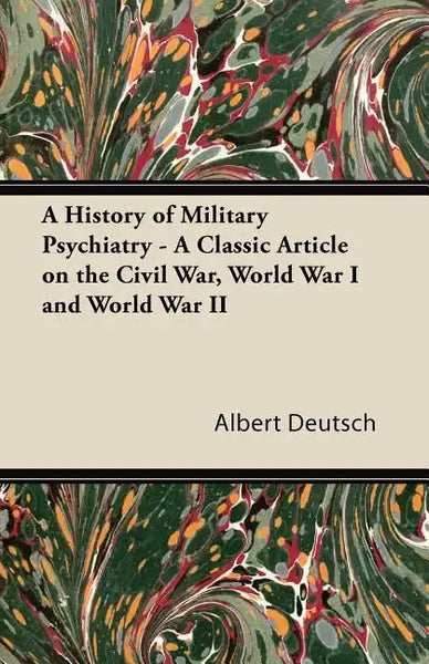 A History of Military Psychiatry - A Classic Article on the Civil War, World War I and World War II - Paperback