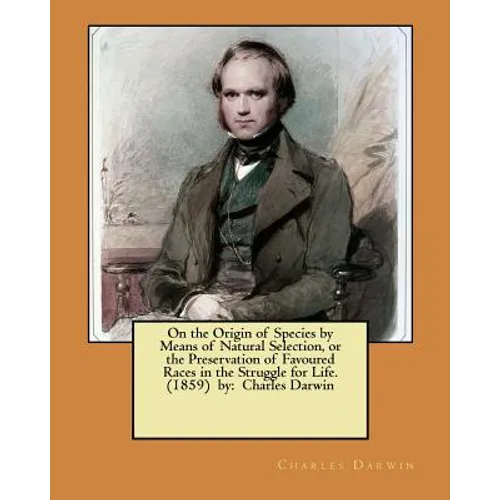 On the Origin of Species by Means of Natural Selection, or the Preservation of Favoured Races in the Struggle for Life. (1859) by: Charles Darwin - Paperback
