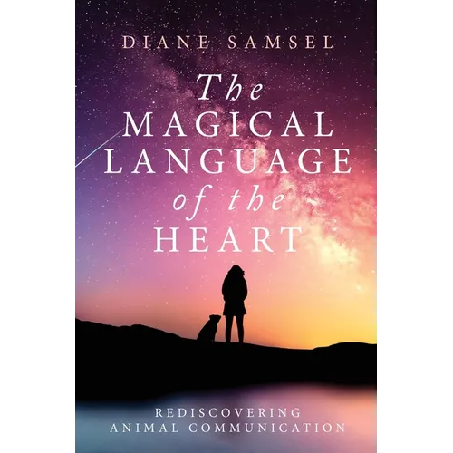 The Magical Language of the Heart: Rediscovering Animal Communication - Paperback