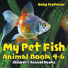 My Pet Fish - Animal Book 4-6 Children's Animal Books - Paperback