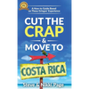 Cut The Crap & Move To Costa Rica: A How-To Guide Based On These Gringos' Experience - Hardcover