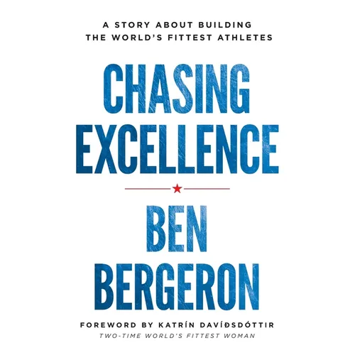 Chasing Excellence: A Story About Building the World's Fittest Athletes - Paperback