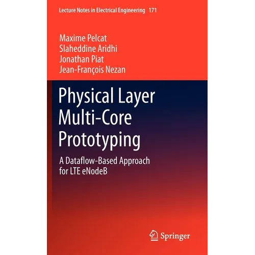 Physical Layer Multi-Core Prototyping: A Dataflow-Based Approach for Lte Enodeb - Hardcover