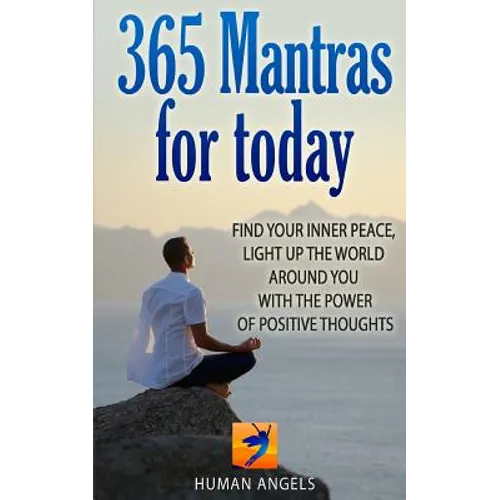 365 Mantras for Today: Find your inner peace, light up the world around you with the power of positive thoughts - Paperback