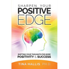 Sharpen Your Positive Edge: Shifting Your Thoughts for More Positivity and Success - Paperback