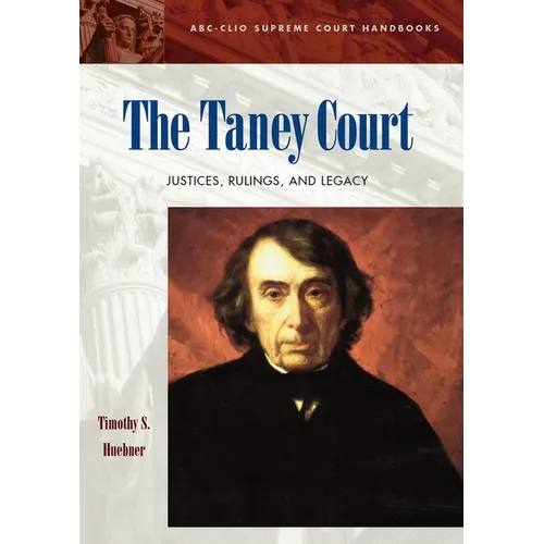 The Taney Court: Justices, Rulings, and Legacy - Hardcover