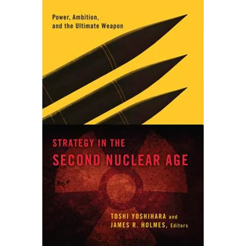 Strategy in the Second Nuclear Age: Power, Ambition, and the Ultimate Weapon - Paperback