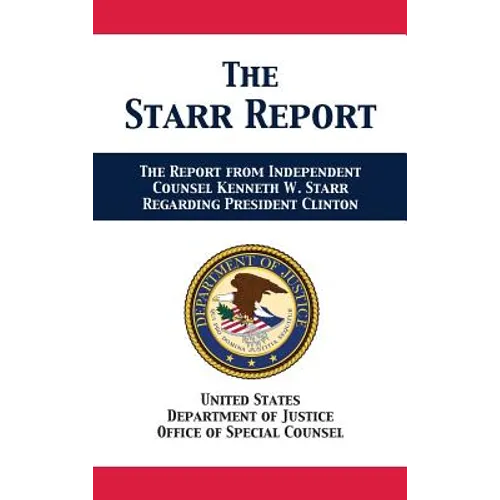 The Starr Report: Referral from Independent Counsel Kenneth W. Starr Regarding President Clinton - Hardcover