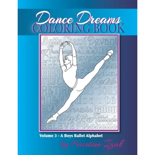 Dance Dreams Coloring Book: A Boys Ballet Alphabet: A ballet reference and coloring book for boys who dance! - Paperback
