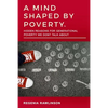 A Mind Shaped by Poverty: Hidden Reasons for Generational Poverty We Don't Talk About - Paperback