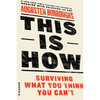 This Is How: Surviving What You Think You Can't - Paperback