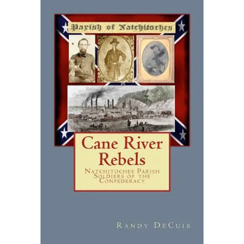 Cane River Rebels: Natchitoches Parish Soldiers of the Confederacy - Paperback