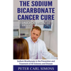 The Sodium Bicarbonate Cancer Cure - Fraud or Miracle? - Paperback