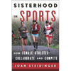 Sisterhood in Sports: How Female Athletes Collaborate and Compete - Paperback