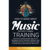 HOW TO MAKE GREAT MUSIC WITHOUT FORMAL TRAINING. Keys for a Unique Sound and Style, Beginner or Pro. Perform, Arrange, and Compose with Fast, Easy Les - Paperback