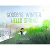 Goodbye Winter, Hello Spring - Hardcover