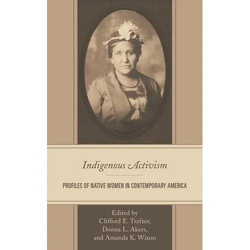 Indigenous Activism: Profiles of Native Women in Contemporary America - Paperback