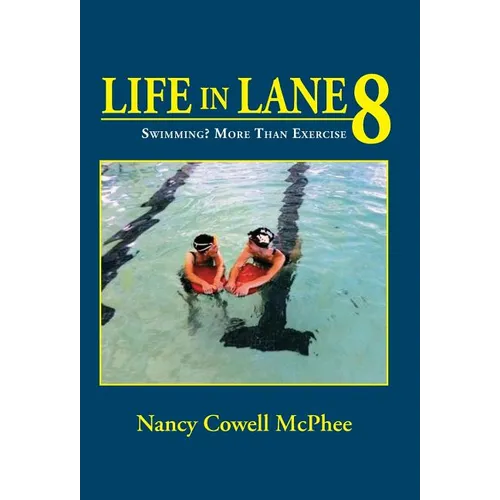 Life in Lane 8: Swimming? More Than Exercise - Hardcover