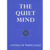 The Quiet Mind: Sayings of White Eagle - Novelty