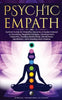 Psychic Empath: Survival Guide for Empaths, Become a Healer Instead of Absorbing Negative Energies. Development, Telepathy, Healing Me - Paperback