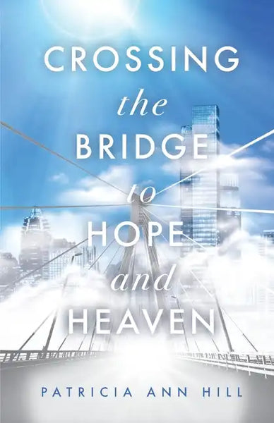 Crossing the Bridge to Hope and Heaven - Paperback