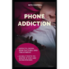 Phone Addiction: Effects, Signs, Risk Factors, And Treatment;13 Self Tests To Know If You Are NOMOPHOBIC - Paperback