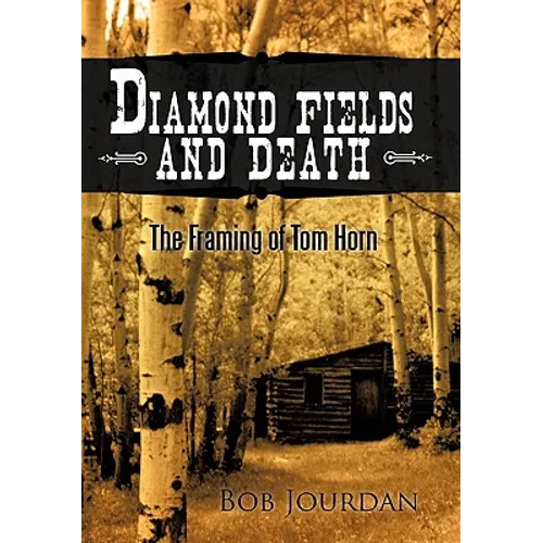 Diamond Fields and Death: The Framing of Tom Horn - Hardcover