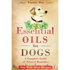Essential Oils for Dogs: A Complete Guide of Natural Remedies - Paperback