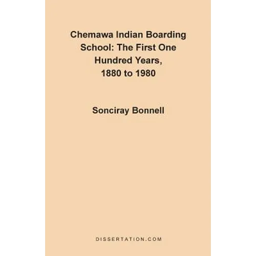 Chemawa Indian Boarding School: The First One Hundred Years 1880 to 1980 - Paperback