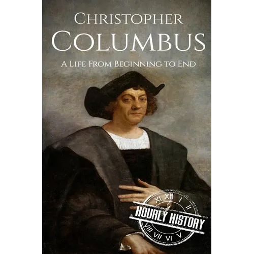 Christopher Columbus: A Life From Beginning to End - Paperback