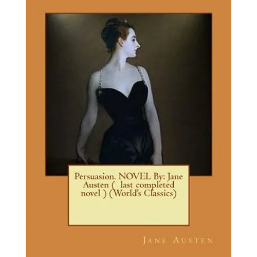 Persuasion. NOVEL By: Jane Austen ( last completed novel ) (World's Classics) - Paperback