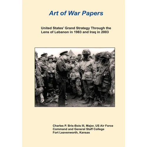 United States' Grand Strategy Through the Lens of Lebanon in 1983 and Iraq in 2003 - Paperback