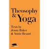 Theosophy and Yoga: Texts by Jenny Baker and Annie Besant - Paperback