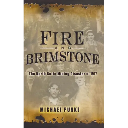 Fire and Brimstone: The North Butte Mine Disaster of 1917 - Hardcover