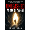 Unleashed From Alcohol: Understand The Real Reason You Drink And How To Heal Yourself - Paperback