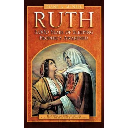 Ruth 3,000 Years of Sleeping Prophecy Awakened - Hardcover