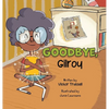 Goodbye, Gilroy: A Children's Book About Embracing Change - Hardcover