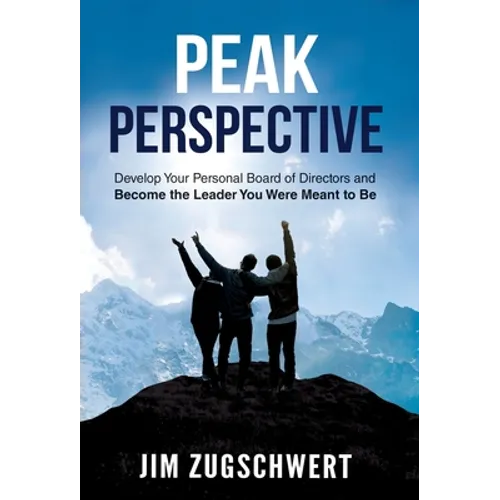 Peak Perspective: Develop Your Personal Board of Directors and Become the Leader You Were Meant to Be - Hardcover