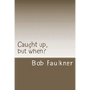 Caught up, but when?: Are there really two "second comings" ? - Paperback