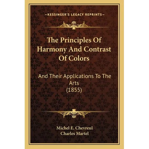 The Principles Of Harmony And Contrast Of Colors: And Their Applications To The Arts (1855) - Paperback