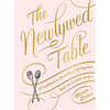 The Newlywed Table: A Cookbook to Start Your Life Together - Hardcover