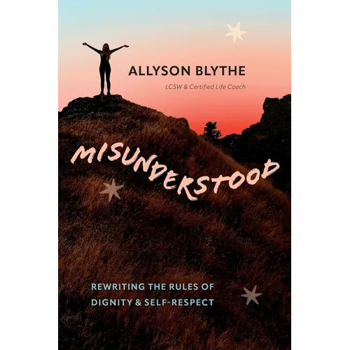 Misunderstood: Rewriting the Rules of Dignity & Self-Respect - Paperback