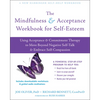 The Mindfulness and Acceptance Workbook for Self-Esteem: Using Acceptance and Commitment Therapy to Move Beyond Negative Self-Talk and Embrace Self-Co - Paperback