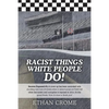 Racist Things White People Do!: Secrets Exposed #3 A cover up has been unraveled with shocking new turn of events, when it rains it pours on NASCAR wh - Paperback