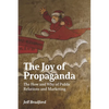 The Joy of Propaganda: The How and Why of Public Relations and Marketing - Paperback